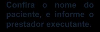 1- Confira o nome do paciente, e informe o prestador executante. 2- Escolha o procedimento que será executado no dia.