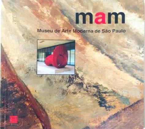 MAM: Museu de Arte Moderna de São Paulo Vera d'horta (texto); Romulo Fialdini e Bubby Costa (fotografia) DBA