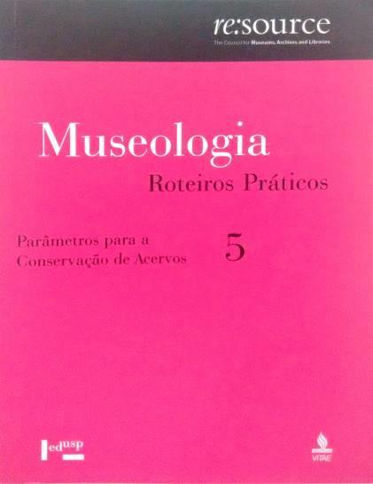 Museologia 5 - Roteiros Práticos: Parâmetros para a Conservação de Acervos Resource: The Council for Museums,