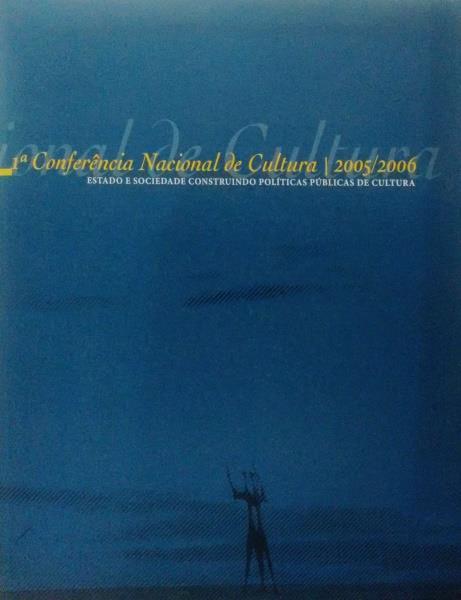 1ª Conferência Nacional de Cultura 2005/2006: estado e sociedade construindo políticas públicas de cultura Ministério da Cultura Ano: 2007 978-85-60618-00-2 Páginas: 584 Subsídios,