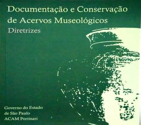 Documentação e conservação de acervos museológicos: diretrizes ACAM Portinari/SEC-SP Ano: 2010 978-85-63566-01-0 Páginas: 112 A presente publicação é um dos produtos finais do Projeto de Documentação
