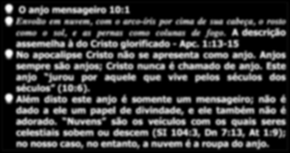 O Segundo interlúdio O anjo mensageiro 10:1 Envolto em nuvem, com o arco-íris por cima de sua cabeça, o rosto como o sol, e as pernas como colunas de fogo.