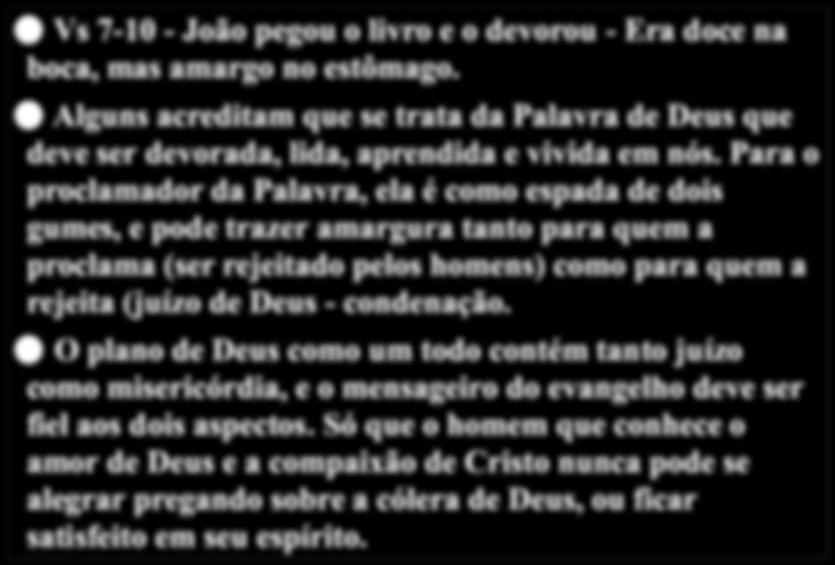 João devora o livrinho Vs 7-10 - João pegou o livro e o devorou - Era doce na boca, mas amargo no estômago.