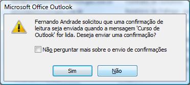 REFLEXÃO O recurso de confirmação de leitura é útil se você precisa saber se o destinatário recebeu o e- mail, mas ATENÇÃO: