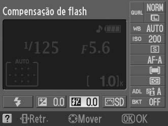 Compensação do flash A compensação do flash é utilizada para alterar a saída do flash do nível sugerido pela câmara, alterando a luminosidade do objecto principal relativamente ao fundo.