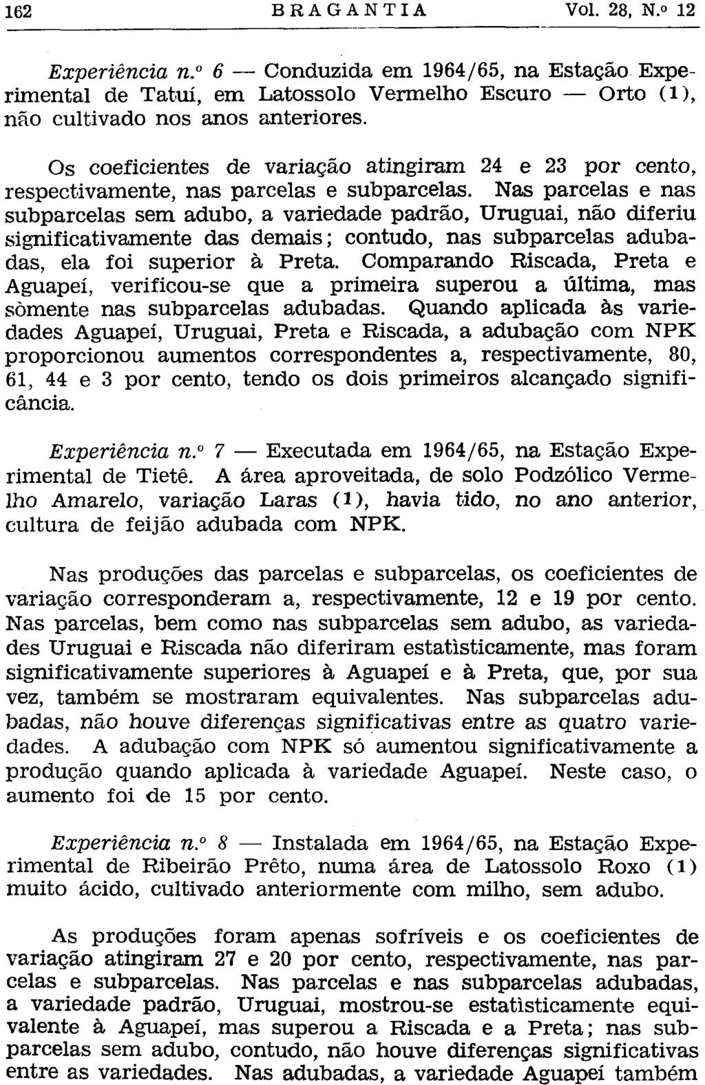 Experiência n. 6 Conduzida em 1964/65, na Estação Experimental de Tatuí, em Latossolo Vermelho Escuro Orto (l), não cultivado nos anos anteriores.