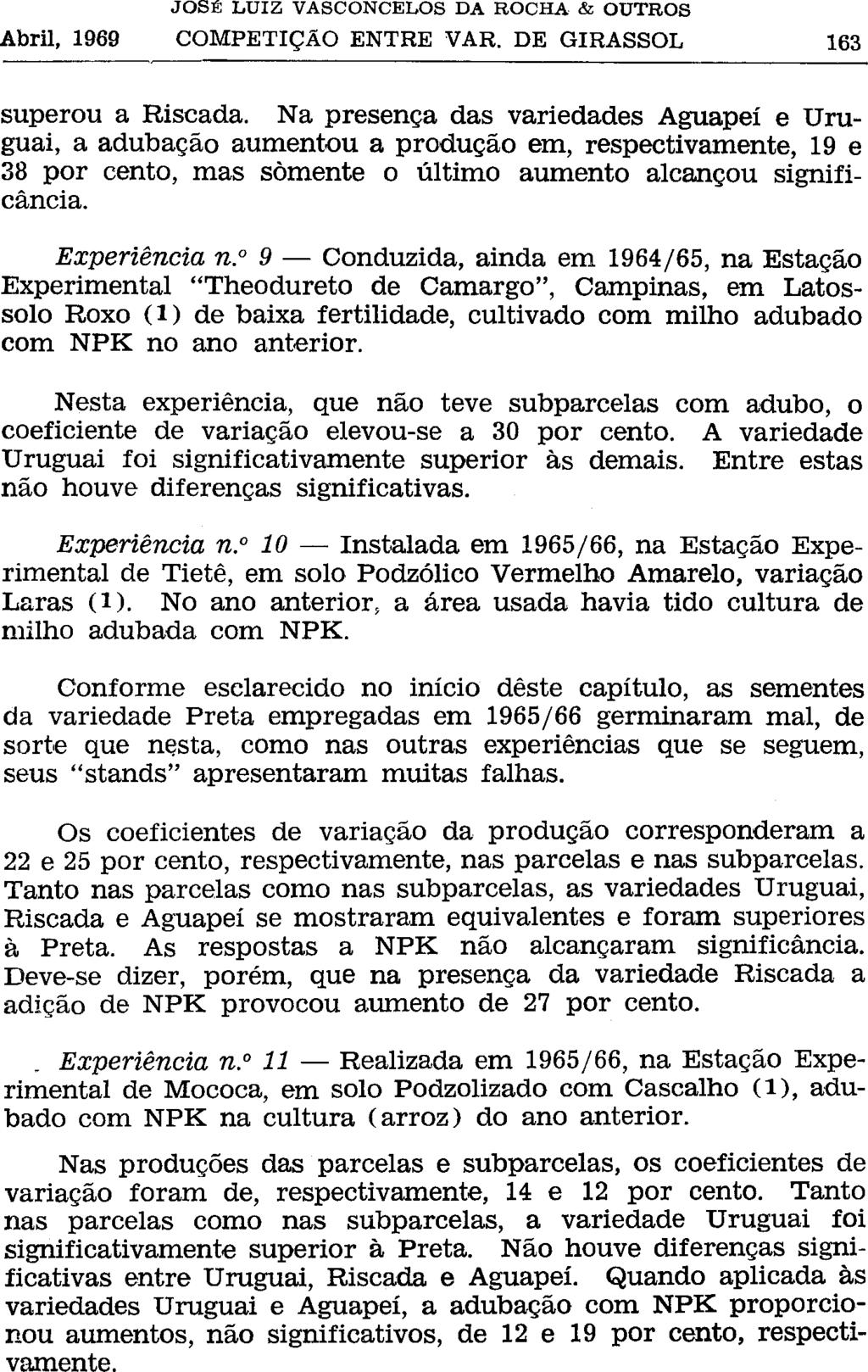 superou a Riscada. Na presença das variedades Aguapeí e Uruguai, a adubação aumentou a produção ern, respectivamente, 19 e 38 por cento, mas somente o último aumento alcançou significância.