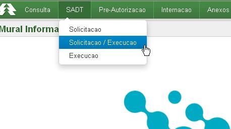 Executando a autorização de SPSADT pelo Hilum Após realizar a autenticação do usuário conforme descrito na pagina 5 seguir os passos: Na barra superior clicar em SADT em seguida Solicitação/Execução