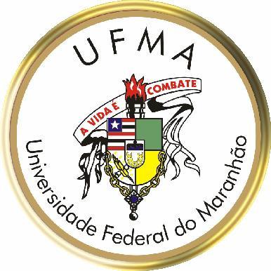 UNIVERSIDADE FEDERAL DO MARANHÃO Fundação Instituída nos termos da Lei nº 5.152, de 21/10/1966 São Luís - Maranhão.