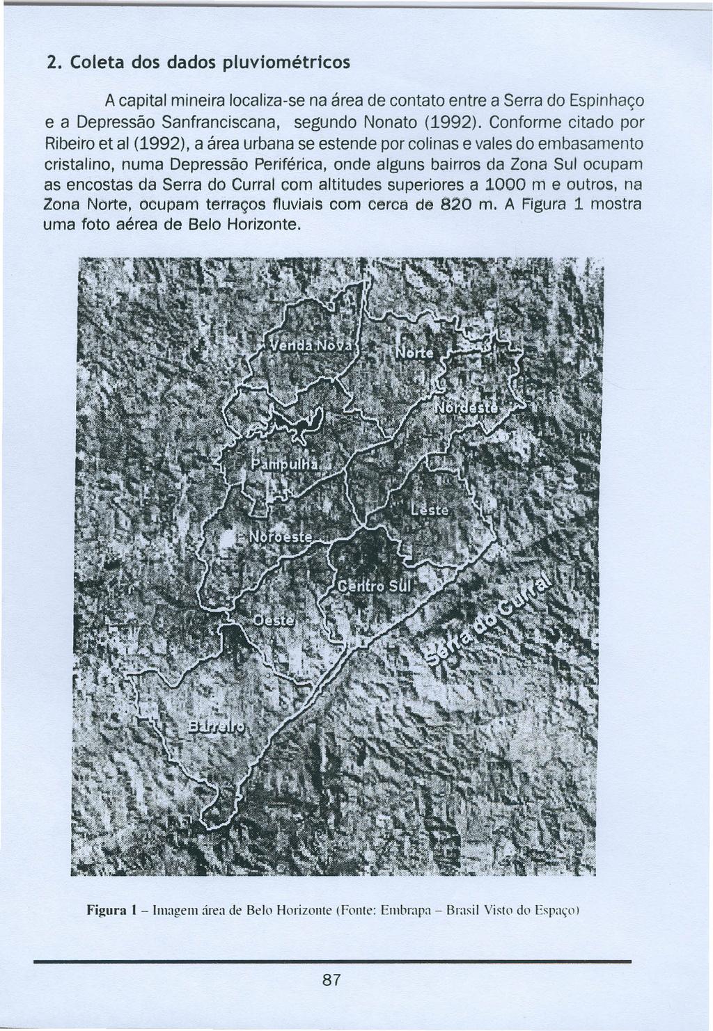 2. Coleta dos dados pluviométricos A capital mineira localiza-se na área de contato entre a Serra do Espinhaço e a Depressão Sanfranciscana, segundo Nonato (1992).