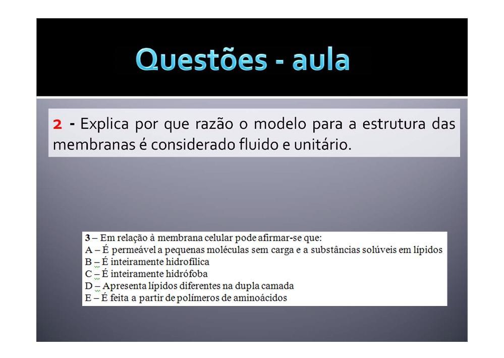 Tópico 1: O modelo da membrana é considerado fluido pois fosfolípidos e proteínas podem mover-se, tornando esta estrutura dinâmica e flexível.