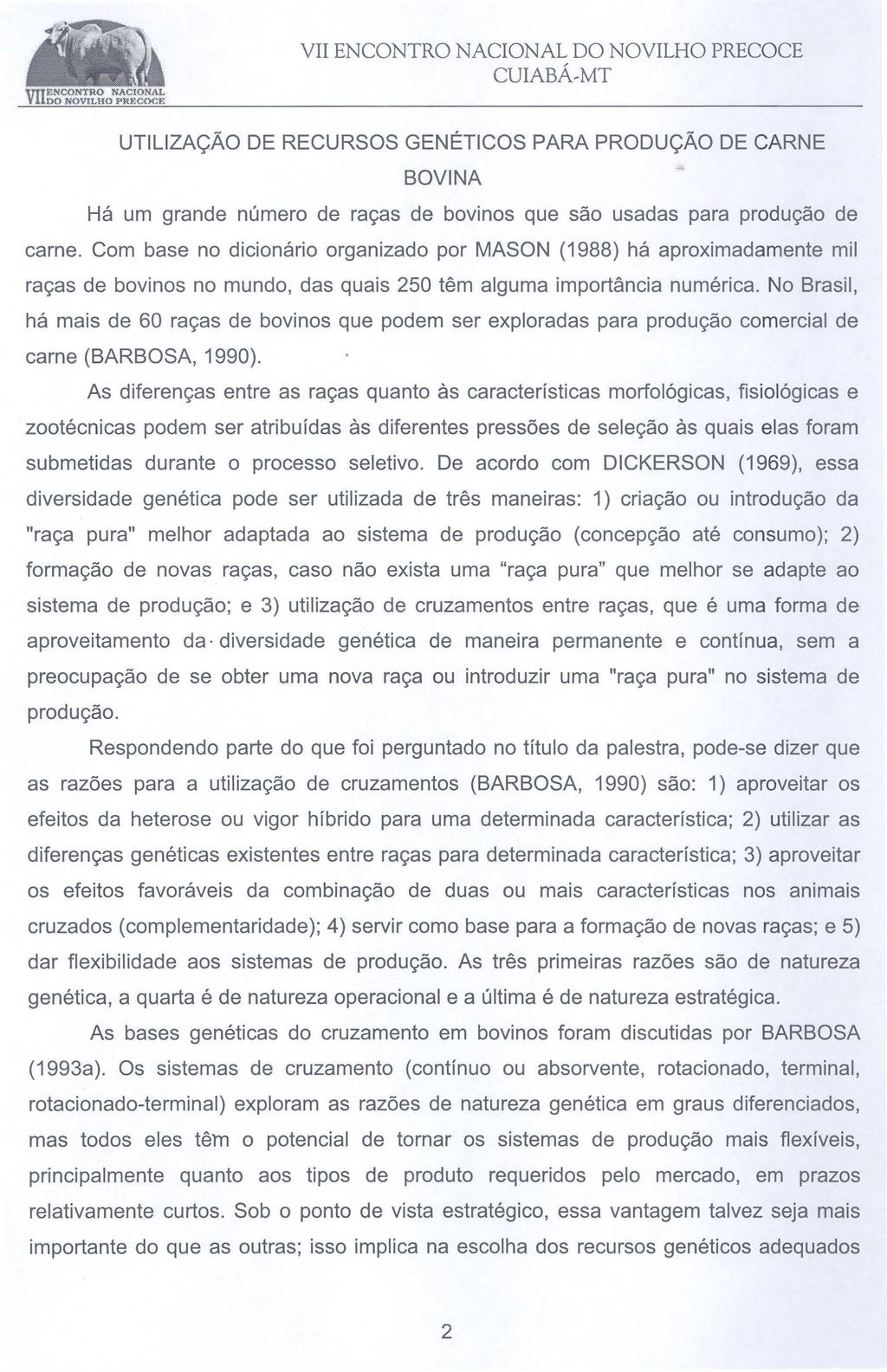 UTILIZAÇÃO DE RECURSOS GENÉTICOS PARA PRODUÇÃO DE CARNE BOVINA Há um grande número de raças de bovinos que são usadas para produção de carne.