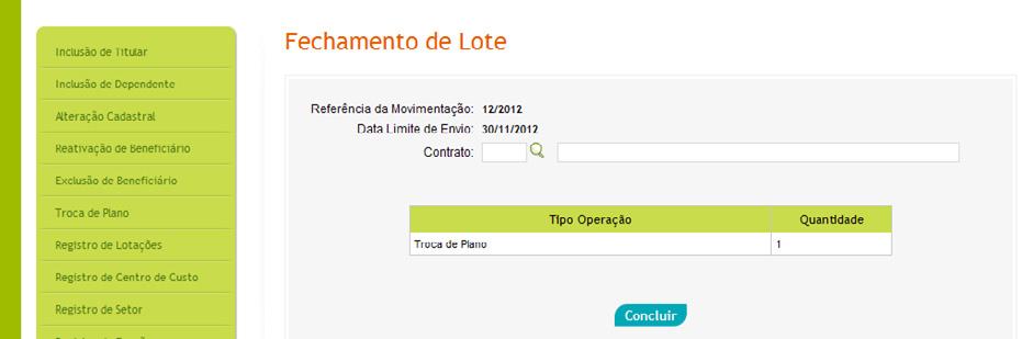 15 4. Fechamento de Lote Após a análise e validação dos beneficiários, que apresentarão o status Validado e Pendente de Envio, é necessário o fechamento do lote para envio da