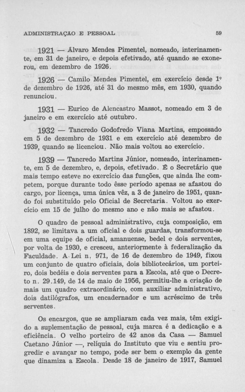 ADMINISTRAÇAO E PESSOAL 59 1921 Ãlvaro Mendes Pimentel, nomeado, interinamente, em 31 de janeiro, e depois efetivado, até quando se exonerou, em dezembro de 1926.