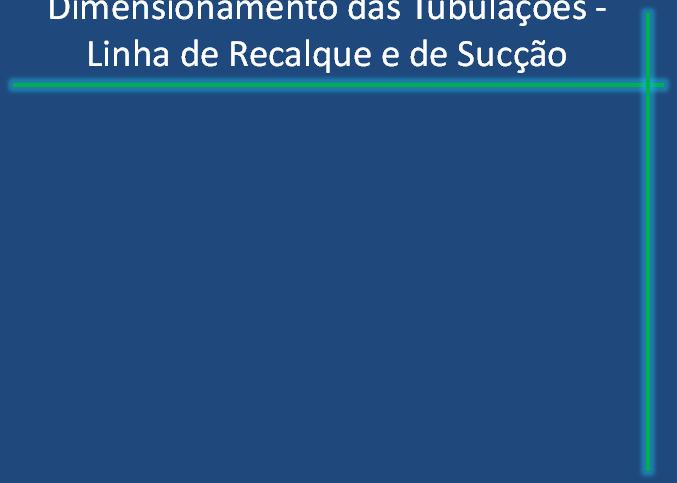 Linha de Recalque e de Sucção Linha de Recalque e de Sucção Linha lateral De forma prática, utiliza-se o mesmo diâmetro da linha principal para a linha de recalque Linha principal Para o