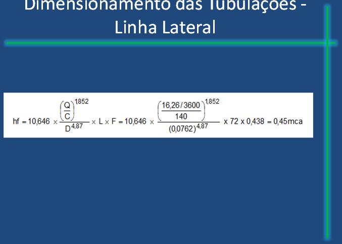 Linha Lateral Linha Lateral Exercício 3 -Calcular o diâmetro recomendado para uma LL de aspersores, de acordo com os seguintes dados: Qa = 4,42 m 3 h -1 EA = 18 m Ps