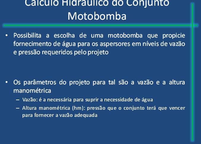 Cálculo da Pressão Requerida no Início da Linha Lateral Considera-se 75% (3/4) da perda de carga ao longo de metade da linha lateral O dimensionamento é feito com base no aspersor que opera com