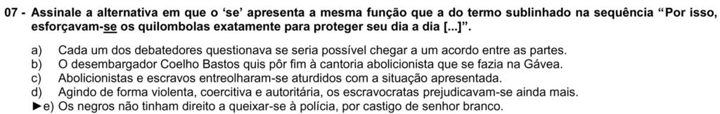 Entre poucas questões de Língua (4 em 12), para que uma questão tão difícil? Em esforçavam-se os quilombolas para proteger seu dia a dia. A partícula se funciona como parte integrante do verbo.