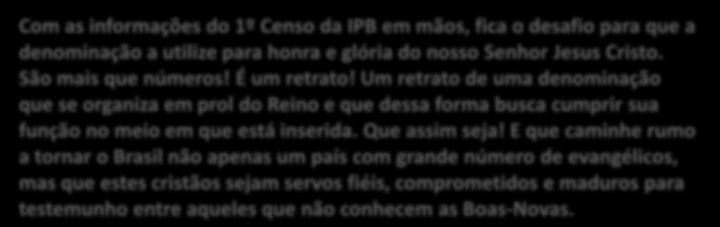 E que caminhe rumo a tornar o Brasil não apenas um país com grande número de evangélicos, mas que estes