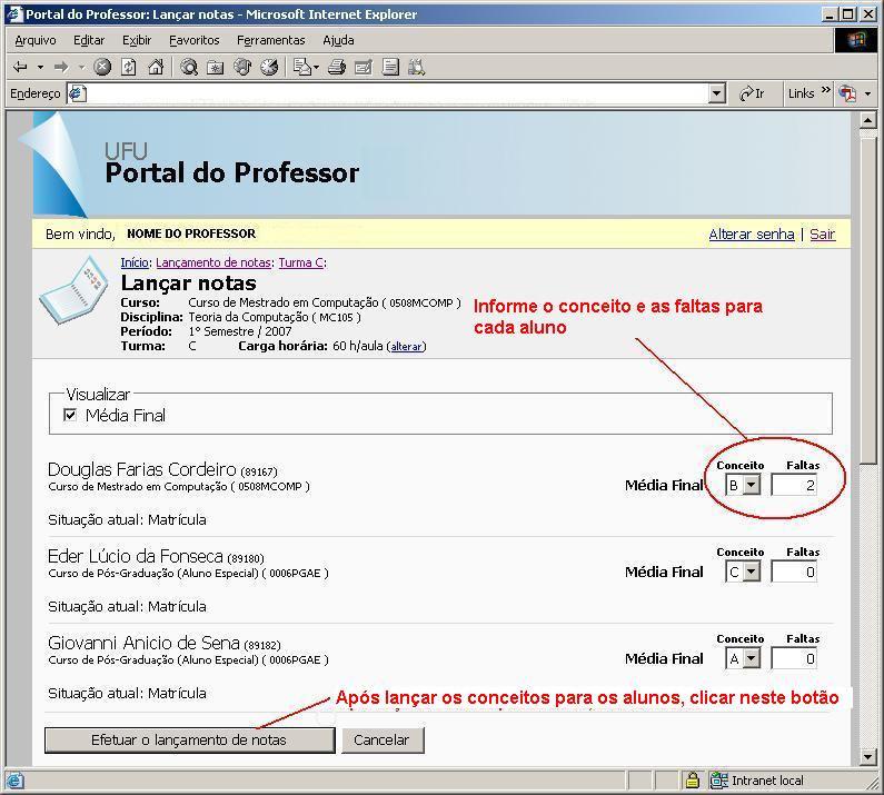 3. Informar notas ou conceitos e faltas dos alunos a) Informar as notas ou conceitos e faltas para todos os alunos e depois clicar no botão Efetuar o lançamento de notas, como mostra a Tela 7.