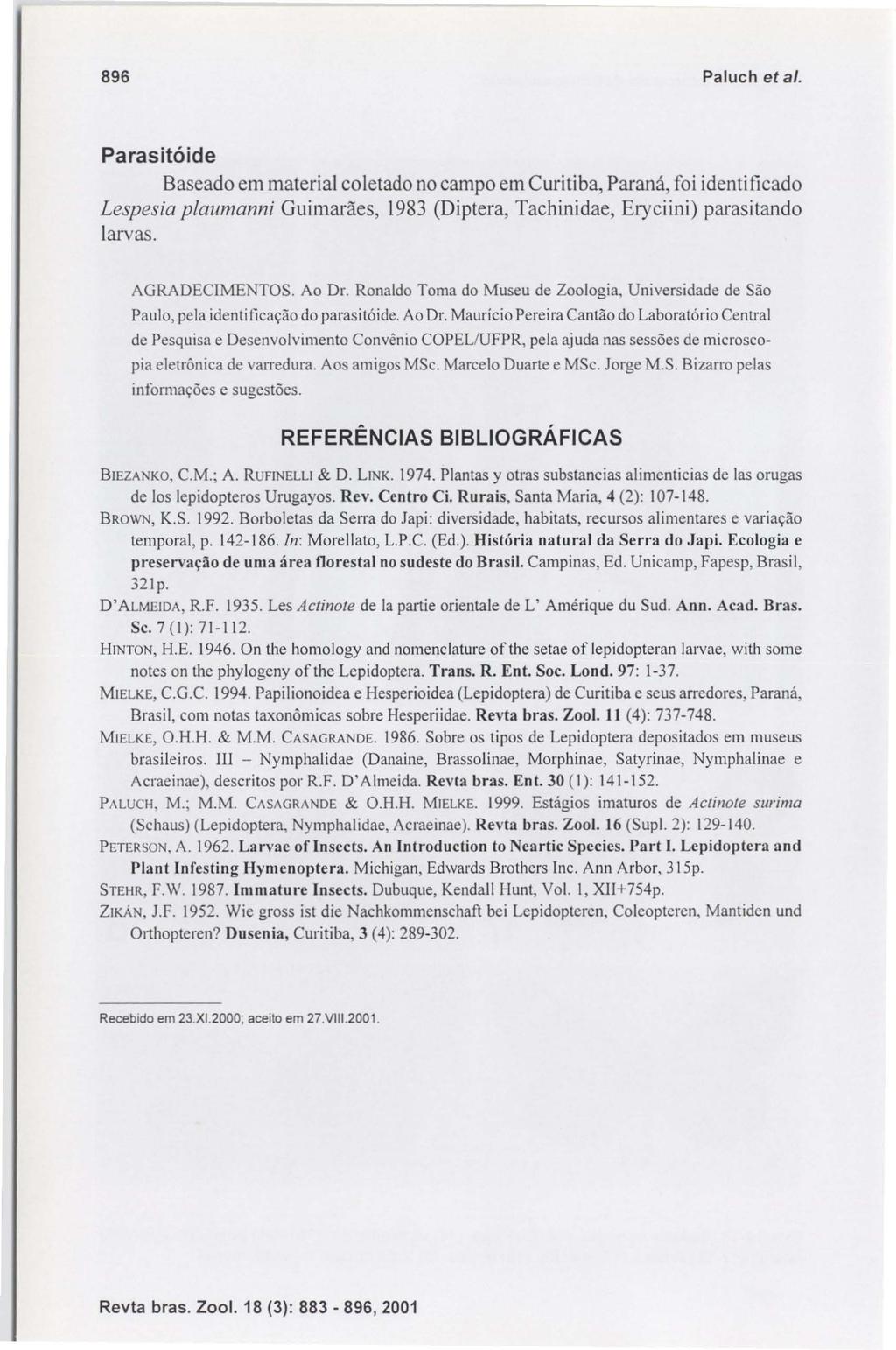 896 Paluch et ai. Parasitóide Baseado em material coletado no campo em Curitiba, Paraná, foi identificado Lespesia plaumanni Guimarães, 1983 (Diptera, Tachinidae, Eryciini) parasitando larvas.