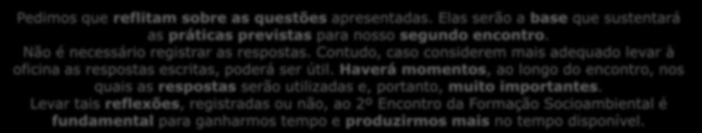 Encaminhamento para nosso próximo encontro Algumas orientações... Pedimos que reflitam sobre as questões apresentadas.