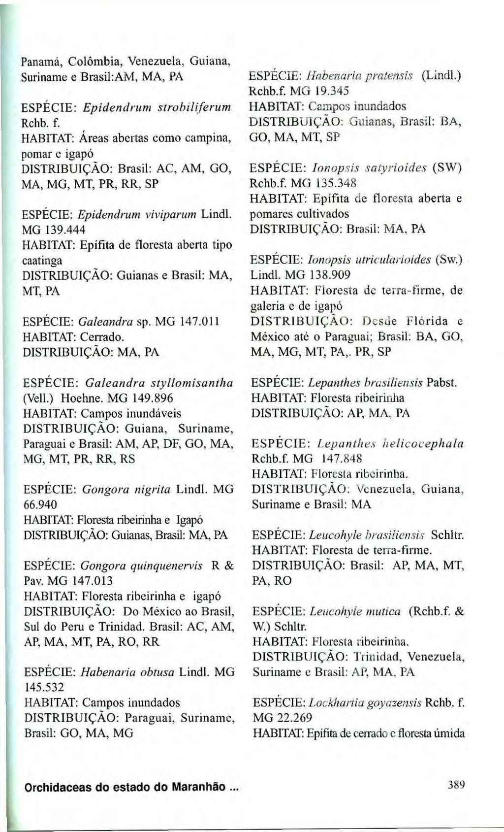 Panamá, Colômbia, Venezuela, Guiana, Suriname e Brasil:AM, MA, PA ESPÉCIE: Epidendrum strobiliferum Rchb. f.