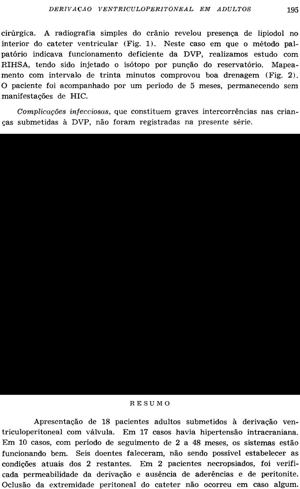 cirúrgica. A radiografia simples do crânio revelou presença de lipiodol no interior do catéter ventricular (Fig. 1).