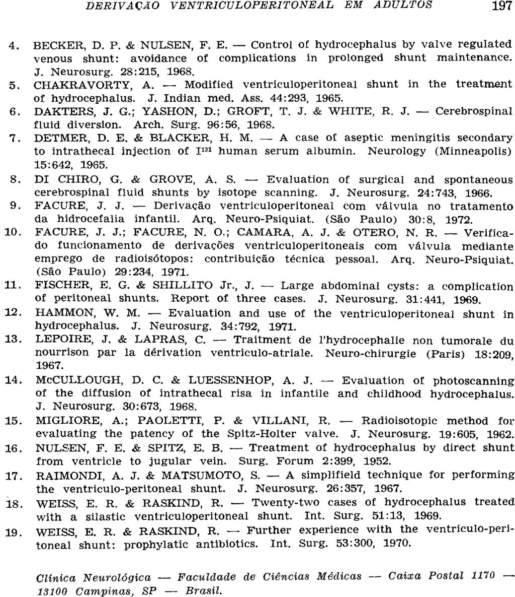 4. BECKER, D. P. & NULSEN, F. E. Control of hydrocephalus by valve regulated venous shunt: avoidance of complications in prolonged shunt maintenance. J. Neurosurg. 28:215, 1968. 5. CHAKRAVORTY, A.