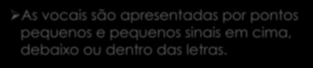 ØAs vocais são apresentadas por pontos pequenos e