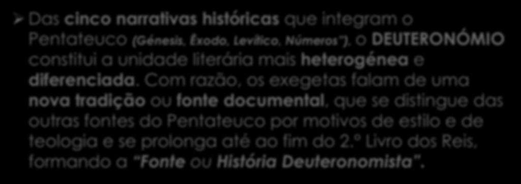 Ø Das cinco narrativas históricas que integram o Pentateuco (Génesis, Êxodo, Levítico, Números ), o DEUTERONÓMIO constitui a unidade literária mais heterogénea e diferenciada.