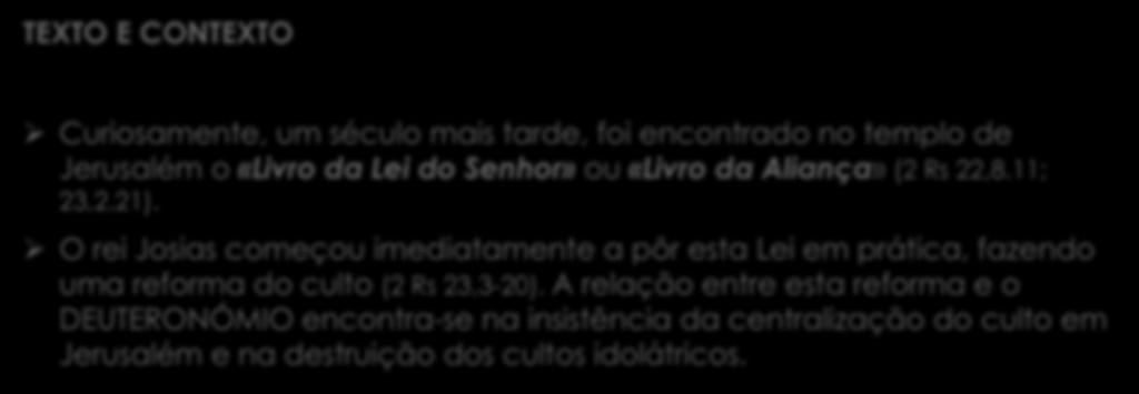 TEXTO E CONTEXTO Ø Curiosamente, um século mais tarde, foi encontrado no templo de Jerusalém o «Livro da Lei do Senhor» ou «Livro da Aliança» (2 Rs 22,8.11; 23,2.21).
