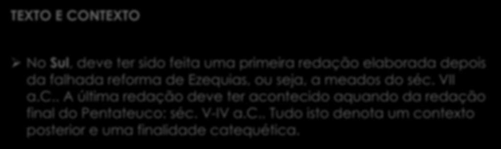 TEXTO E CONTEXTO Ø No Sul, deve ter sido feita uma primeira redação elaborada depois da falhada reforma de Ezequias, ou seja, a meados do séc.