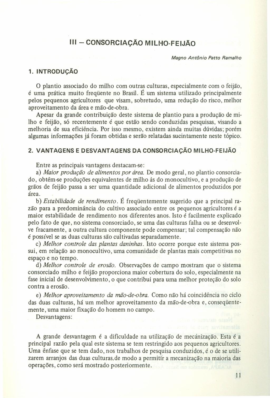 11/ - CONSORCIAÇÃO MILHO-FEIJÃO Magno Antônio Parto Ramalho 1. INTRODUÇÃO o plantio associado do milho com outras culturas, especialmente com o feijão, é uma prática muito freqüente no Brasil.