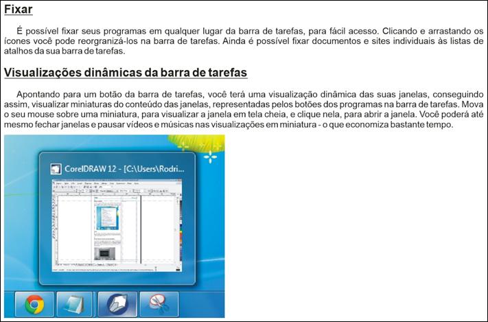 Listas de atalhos Com as listas de atalhos, você pode ir diretamente aos documentos, imagens, músicas e sites que você usa com mais frequência - basta clicar com o botão