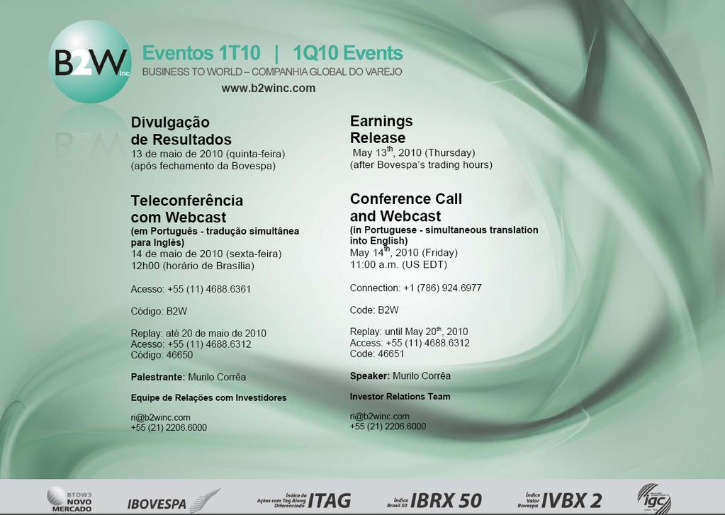 INFORMAÇÕES SOBRE A TELECONFERÊNCIA E WEBCAST Teleconferência com tradução simultânea para o inglês seguida de sessão bilíngüe de perguntas e respostas.