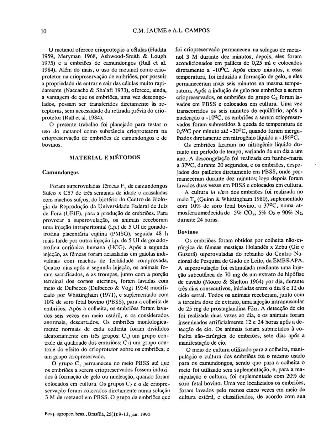 10 C.M. JAUME e A.L. CAMPOS 0 metanol oferece crioproteção a células (Hudita 1959, Meryman 1968, Ashwood-Smith & Lough 1975) e a embriões de camundongos (Rail et ai. 1984).