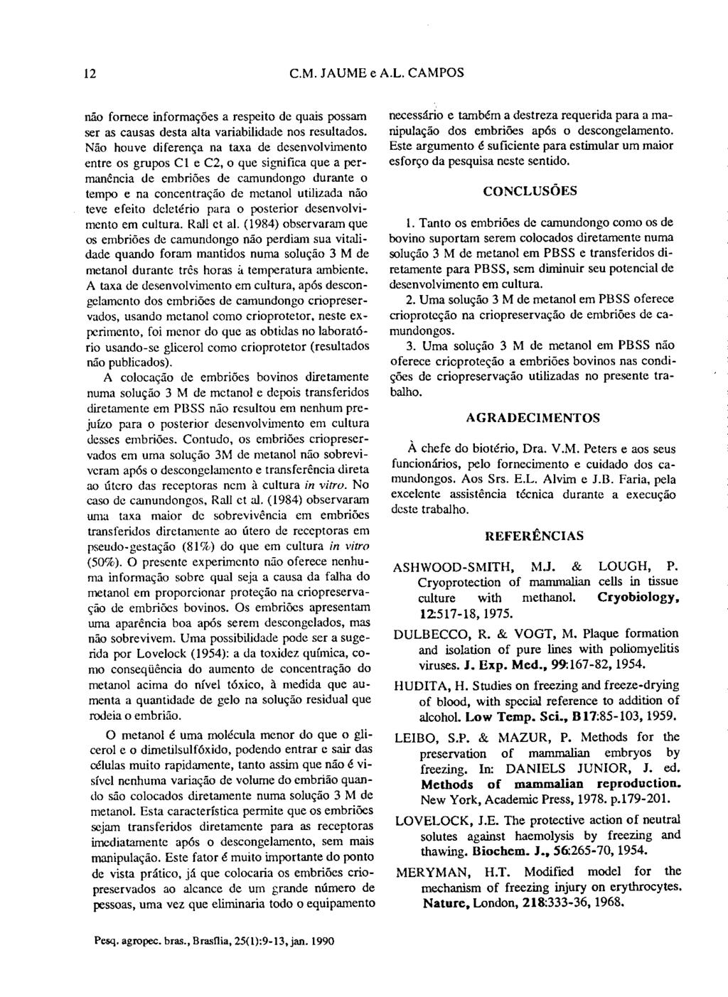 12 C.M. JAUME e A.L. CAMPOS não fornece informações a respeito de quais possam ser as causas desta alta variabilidade nos resultados.