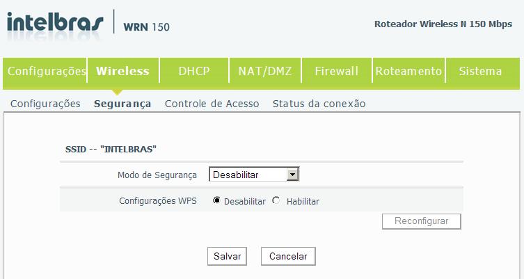 Configuração para troca de senha wireless A configuração padrão da rede wireless do roteador WRN 150 é: INTELBRAS como nome de rede e sem senha de segurança.
