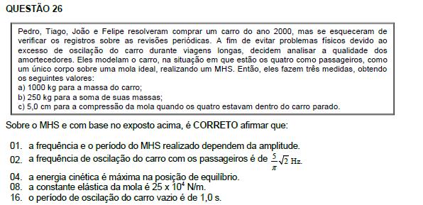 Resposta: 14 01. Incorreta. Depende da constante elástica da mola e da massa dos objetos sobre a mola. 02. Correta. Fe = P kx. = mg. 2 k. 510. = 1250. 10 4 k = 25. 10 N/ m 1 k f = 2π m 1 25.