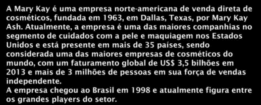 a pele e maquiagem nos Estados Unidos e está presente em mais de 35 países,