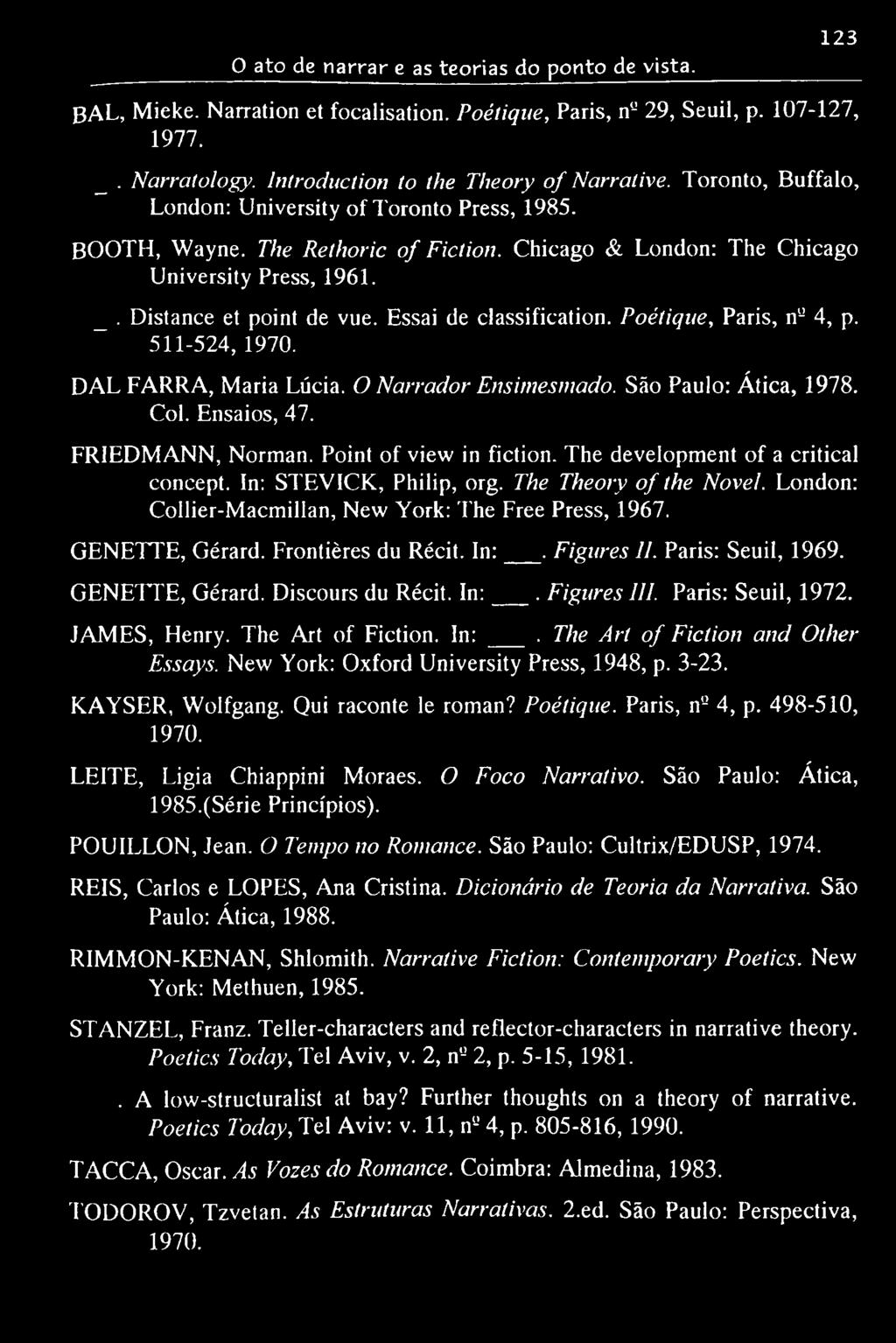 Essai de classification. Poétique, Paris, n'j 4, p. 511-524, 1970. DAL FARRA, Maria Lúcia. O Narrador Ensimesmado. São Paulo: Ática, 1978. Col. Ensaios, 47. FRIEDMANN, Norman.