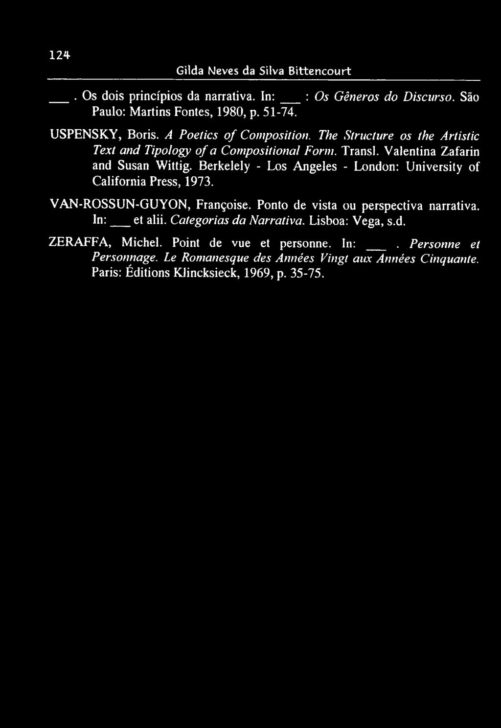 Berkelely - Los Angeles - London: University of California Press, 1973. VAN-ROSSUN-GUYON, Françoise. Ponto de vista ou perspectiva narrativa. In: et alii.