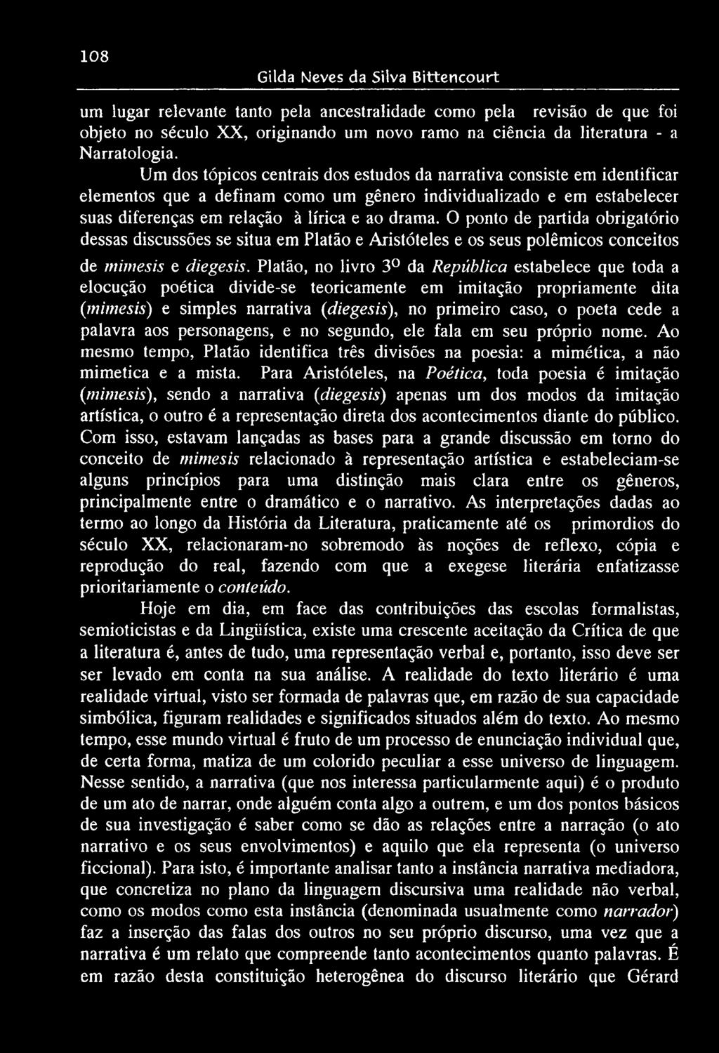 O ponto de partida obrigatório dessas discussões se situa em Platão e Aristóteles e os seus polêmicos conceitos de mimesis e diegesis.