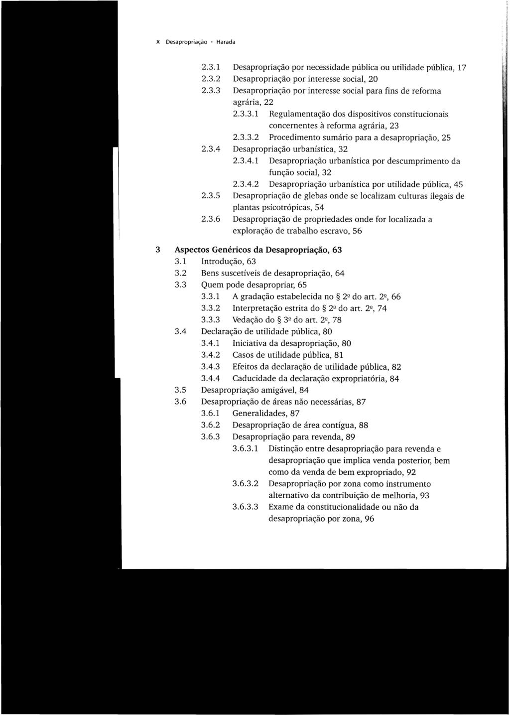 X Desapropriação Harada 2.3.1 Desapropriação por necessidade pública ou utilidade pública, 17 2.3.2 Desapropriação por interesse social, 20 2.3.3 Desapropriação por interesse social para fins de reforma agrária, 22 2.