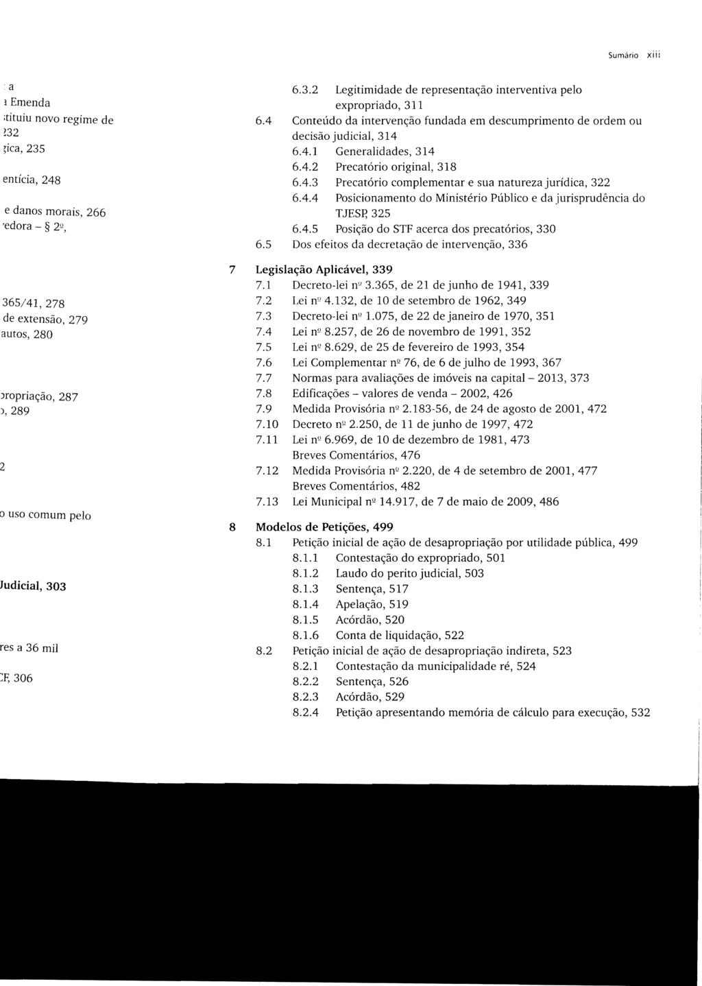 Sumário 6.3.2 Legitimidade de representação interventiva pelo expropriado, 311 6.4 Conteúdo da intervenção fundada em descumprimento de ordem ou decisão judicial, 314 6.4.1 Generalidades, 314 6.4.2 Precatório original, 318 6.