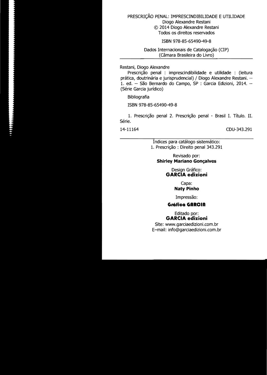 PRESCRIÇÃO PENAL: IMPRESCINDIBILIDADE E UTILIDADE Diogo Alexandre Restani 2014 Diogo Alexandre Restani Todos os direitos reservados ISBN 978-85-65490-49-8 Dados Internacionais de catalogação (CIP)