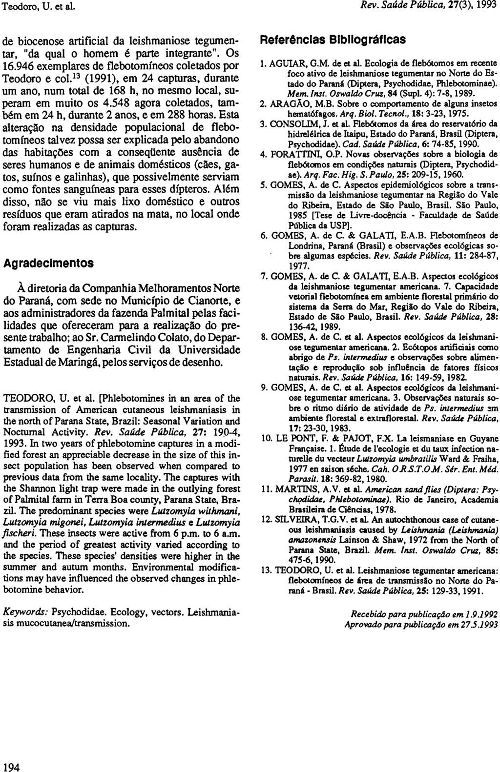 de biocenose artificial da leishmaniose tegumentar, "da qual o homem é parte integrante". Os 16.946 exemplares de flebotomíneos coletados por Teodoro e col.