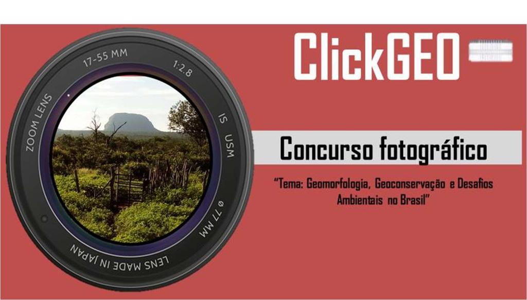 ClickGEO Concurso Fotográfico REGULAMENTO O Concurso Fotográfico ClickGEO a se realizar no dia 23 de outubro de 2017, faz parte das atividades do Geoconservação (https://workgeo.wordpress.