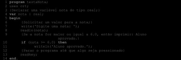 ESTRUTURAS DE DECISÃO 79 A Listagem 4.1 apresenta o código que implementa o Algoritmo Nota proposto na Figura 4.2 com seleção com uma via através de IF.. THEN.